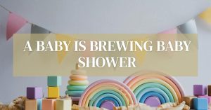 Read more about the article A Baby is Brewing Baby Shower: Theme Idea
