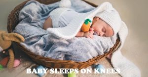 Read more about the article Why Do Babies Sleep on Their Knees: Top 10 Reasons