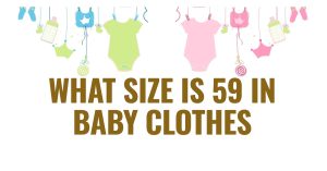 Read more about the article What Size is 59 in Baby Clothes: Helpful Tips