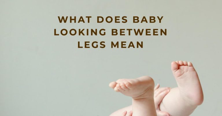 What Does Baby Looking Between Legs Mean