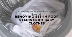 Read more about the article How to Remove Set in Poop Stains from Baby Clothes