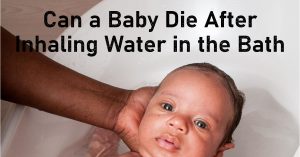 Read more about the article Can a Baby Die After Inhaling Water in the Bath