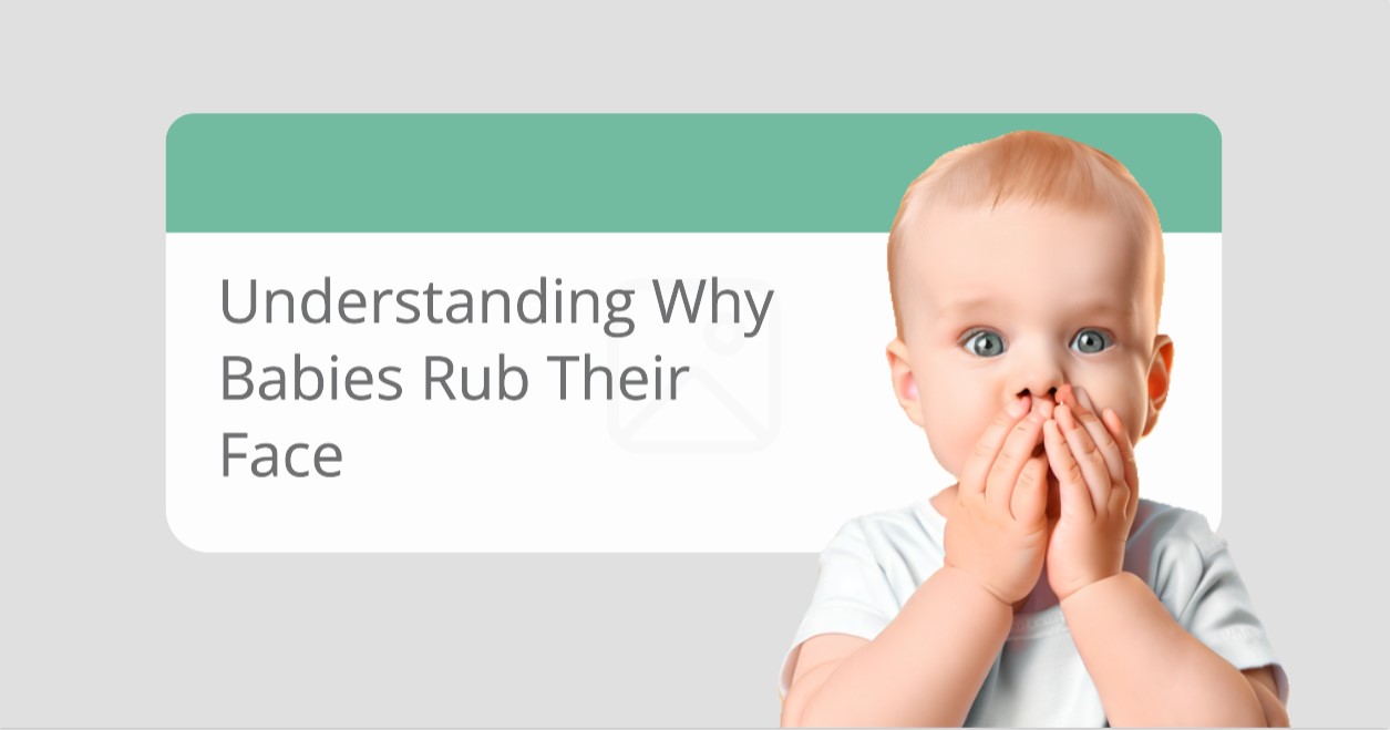 Read more about the article Why Do Babies Rub Their Face: Proper Explanation