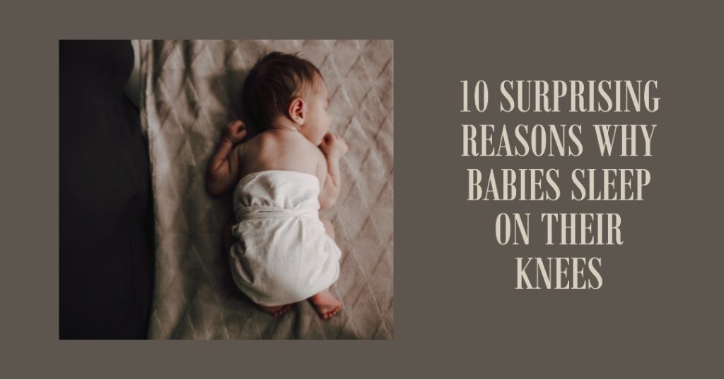 Why Baby Sleep On Their Knees
