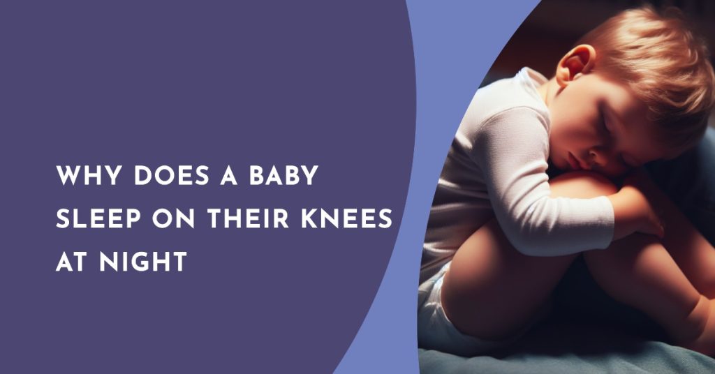 Why Does a Baby Sleep on Their Knees At Night