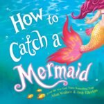 Secrets to Snagging a Sea Star: A Review of How to Catch a Mermaid