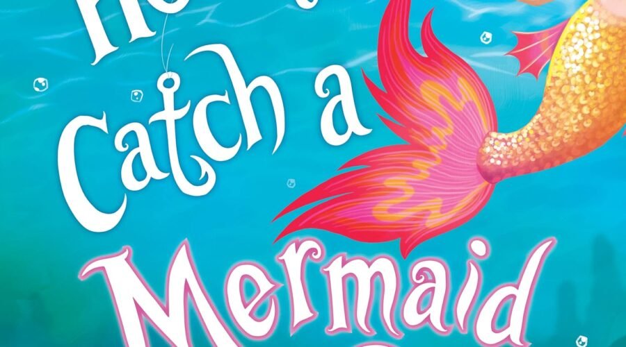 Secrets to Snagging a Sea Star: A Review of How to Catch a Mermaid