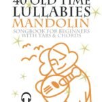 Melodies of Nostalgia: A Whimsical Review of 40 Old Time Lullabies for Mandolin Beginners
