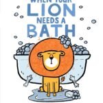 A Splash of Fun: A Review of When Your Lion Needs a Bath