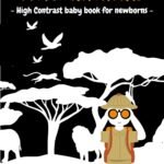 High Contrast Adventures: A Newborn’s Journey with Wild Animals